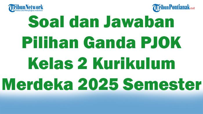 47 Soal dan Jawaban Pilihan Ganda PJOK Kelas 2 Kurikulum Merdeka 2025